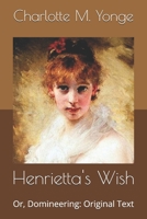 Henrietta's Wish, or Domineering: A Tale 1514625202 Book Cover