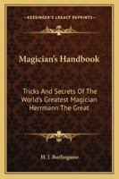 Magician's Handbook: Tricks And Secrets Of The World's Greatest Magician Herrmann The Great 1162942738 Book Cover