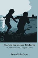 Stories for Clever Children & All Curious and Thoughtful Adults 1733728910 Book Cover