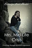 Mrs. Mid-Life Crisis : Growing Through Personal Experience 1540399591 Book Cover