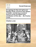 An Apology for the Civil Rights and Liberties of the Commons and Citizens of Dublin 1341880109 Book Cover