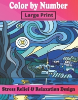 Color By Number Large Print Stress Relief & Relaxation Design: Color By Numbers Coloring Book for Adults Relaxation and Stress Relief (Creative Color By Number) B08J1RX8S5 Book Cover