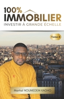 100% IMMOBILIER (Tome 4): INVESTIR À GRANDE ÉCHELLE (French Edition) B0GXHQN93C Book Cover
