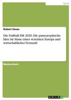 Die Fuball Em 2020. Die Paneuropaische Idee Im Sinne Eines Vereinten Europa Und Wirtschaftlicher Vernunft 3668132925 Book Cover