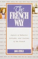The French Way : Aspects of Behavior, Attitudes, and Customs of the French 0844214957 Book Cover
