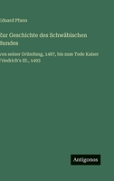 Zur Geschichte des Schwäbischen Bundes: von seiner Gründung, 1487, bis zum Tode Kaiser Friedrich's III., 1493 (German Edition) 3563434506 Book Cover