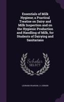 Essentials of Milk Hygiene; a Practical Treatise on Dairy and Milk Inspection and on the Hygienic Production and Handling of Milk, for Students of Dairying and Sanitarians 1356031374 Book Cover