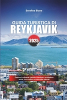 GUIDA TURISTICA DI REYKJAVÍK 2025: Esplora la vibrante capitale islandese: architettura unica, ricca cultura e meraviglie naturali (Italian Edition) B0F1D4FV4Z Book Cover