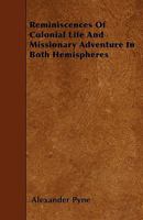 Reminiscences Of Colonial Life And Missionary Adventure In Both Hemispheres 144559188X Book Cover