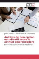 Análisis de percepción estudiantil sobre la actitud emprendedora 620213657X Book Cover