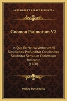 Gnomon Psalmorum V2: In Quo Ex Nativa Verborum Vi Simplicitas, Profunditas Concinnitas Salubritas Sensuum Coelestium Indicatur (1760) 1166213994 Book Cover