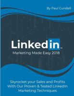 LinkedIn Marketing Made Easy 2018: Skyrocket your Sales and Profits With Our Proven & Tested LinkedIn Marketing Techniques 1719830851 Book Cover