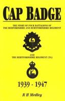 Cap Badge: The Story of the Bedfordshire and Hertfordshire Regiment, 1939-1947 0850524342 Book Cover