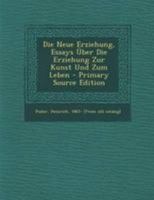 Die Neue Erziehung, Essays �ber Die Erziehung Zur Kunst Und Zum Leben 0353771309 Book Cover