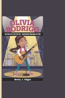 OLIVIA RODRIGO: The Story Of A True Pop Star - Inspirational Biography For Kids B0DR2WJMDW Book Cover