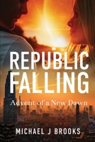 Republic Falling: Advent of a New Dawn 1737929309 Book Cover