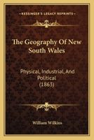 The Geography of New South Wales: Physical, Industrial, and Political 1437282067 Book Cover