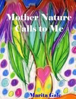 Mother Nature Calls to Me (My Truth Told through Poetry) 1982079541 Book Cover