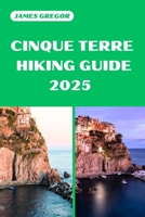 CINQUE TERRE HIKING GUIDE 2025: Discover the Best Trails and Scenic Routes B0F1N3B6TM Book Cover