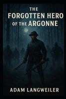 THE NIGHT DEATH CAME TO THE ARGONNE: The True Story of Sergeant Henry Johnson—America's Most Heroic Soldier, and Its Most Forgotten B0G5GVGX68 Book Cover