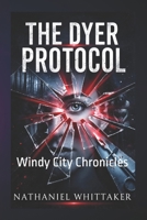 The Dyer Protocol: The Windy City Chronicles B0GRRVXPGC Book Cover