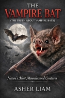 THE VAMPIRE BAT ( THE TRUTH ABOUT VAMPIRE BATS ): Nature’s Most Misunderstood Creatures B0GVMBMWWX Book Cover