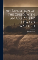 An Exposition of the Creed. With an Analysis by Edward Walford 1022008579 Book Cover