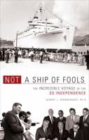 Not a Ship of Fools: The Incredible Voyage of the SS Independence 160247267X Book Cover