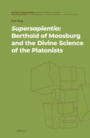 Supersapientia: Berthold of Moosburg and the Divine Science of the Platonists 9004464905 Book Cover