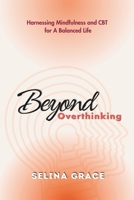 Beyond Overthinking: Harnessing Mindfulness and CBT for a Balanced Life B0F8BJ69TK Book Cover