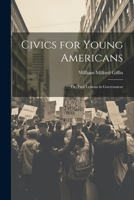 Civics for Young Americans; Or, First Lessons in Government 1021704547 Book Cover
