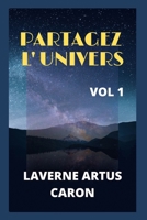 PARTAGEZ L' UNIVERS: Histoires mystérieuses, amour en famille, romance, liens familiaux, relation amicale, histoire de vie, expériences de vie, coups de la vie. B09BF1H7LH Book Cover