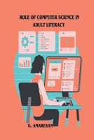 Role of Computer Science in Adult Literacy 1805258230 Book Cover