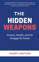 The Hidden Weapons: Poverty, Wealth, and the Struggle for Power B0DVBQQSTB Book Cover
