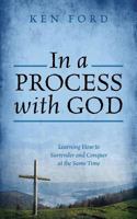 In a Process with God: Learning How to Surrender and Conquer at the Same Time 1478709472 Book Cover