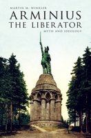 Arminius the Liberator: Myth and Ideology 019025291X Book Cover