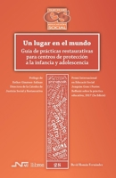 Un lugar en el mundo: Guía de prácticas restaurativas para centros de protección a la infancia y adolescencia (Educación Social) (Spanish Edition) 8416926816 Book Cover