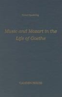 Music and Mozart in the Life of Goethe (Studies in German Literature, Linguistics, and Culture) 0938100475 Book Cover