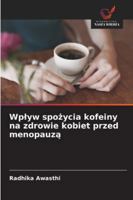 Wplyw spozycia kofeiny na zdrowie kobiet przed menopauza (Polish Edition) 6208746442 Book Cover