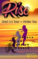 Rise: Do Not Let Your Pain Define You! 1712767917 Book Cover