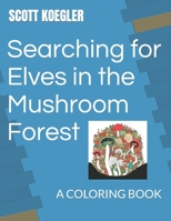 Searching for Elves in the Mushroom Forest: A Coloring Book B0BP9H3LKL Book Cover