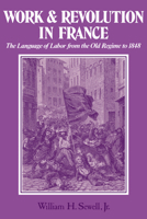 Work and Revolution in France: The Language of Labor from the Old Regime to 1848 0521299519 Book Cover