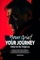 Your Grief, Your Journey: Finding Your Way Through Loss: Reclaim Your Life After Loss: An 8-Step Path to Navigate Loss, Rebuild Your Life, and Find ... Heartbreak (The Flourish & Thrive Series) B0DRPLBX1H Book Cover