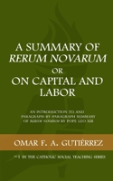 A Summary of Rerum Novarum or On Capital and Labor: An Introduction to and Paragraph-by-Paragraph Summary of Rerum Novarum by Pope Leo XIII B08DBVR75K Book Cover