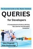 The Essential Guide to SQL: Master Database Queries for Developers: A Comprehensive Guide to Writing SQL Queries and Managing Databases B0FK3KTCRX Book Cover