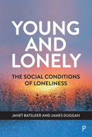 Young and Lonely: The Social Conditions of Loneliness 1447355350 Book Cover