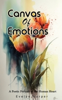 Canvas of Emotions: A Poetic Portrait of the Human Heart B0CFZQ8V73 Book Cover