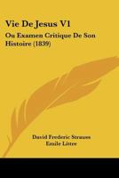 Vie De Jesus V1: Ou Examen Critique De Son Histoire (1839) 1168113733 Book Cover