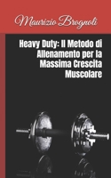 Heavy Duty: Il Metodo di Allenamento per la Massima Crescita Muscolare (Italian Edition) B0FNRJMV21 Book Cover