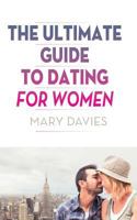 The Ultimate Guide to Dating for Women 145753262X Book Cover